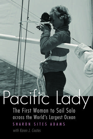 Pacific Lady: The First Woman to Sail Solo across the World's Largest Ocean de Sharon Sites Adams