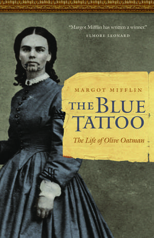 The Blue Tattoo: The Life of Olive Oatman de Margot Mifflin