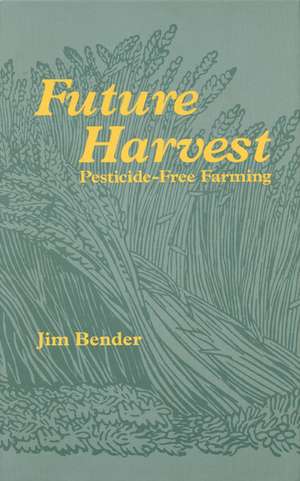 Future Harvest: Pesticide-free Farming de James Bender