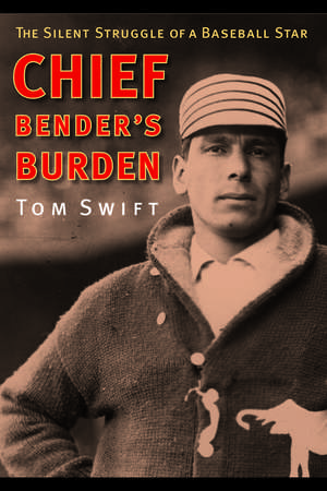 Chief Bender's Burden: The Silent Struggle of a Baseball Star de Tom Swift