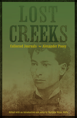 Lost Creeks: Collected Journals de Alexander Posey