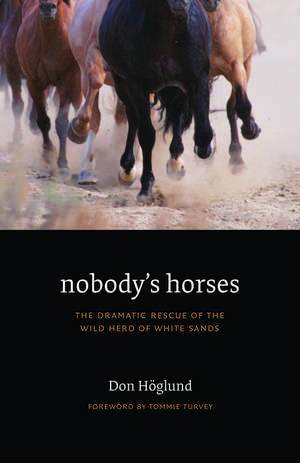 Nobody's Horses: The Dramatic Rescue of the Wild Herd of White Sands de Don Höglund