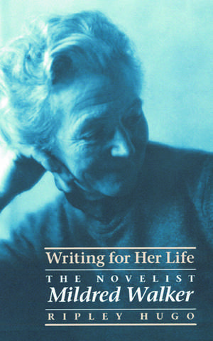 Writing for Her Life: The Novelist Mildred Walker de Ripley Hugo