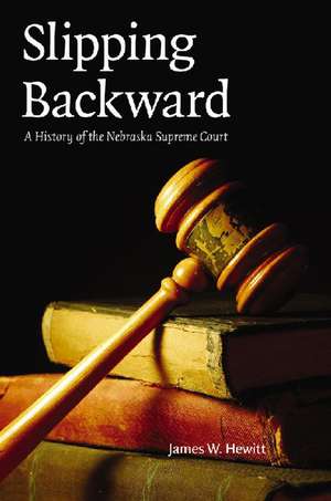 Slipping Backward: A History of the Nebraska Supreme Court de James W. Hewitt