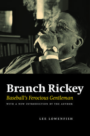 Branch Rickey: Baseball's Ferocious Gentleman de Lee Lowenfish