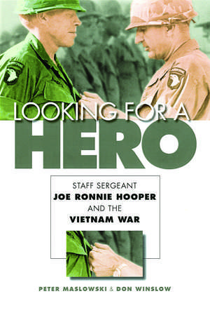 Looking for a Hero: Staff Sergeant Joe Ronnie Hooper and the Vietnam War de Peter Maslowski