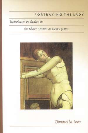 Portraying the Lady: Technologies of Gender in the Short Stories of Henry James de Donatella Izzo