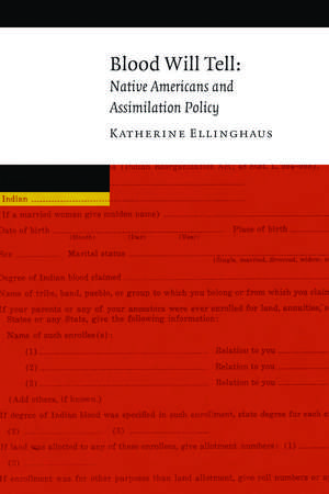 Blood Will Tell: Native Americans and Assimilation Policy de Katherine Ellinghaus