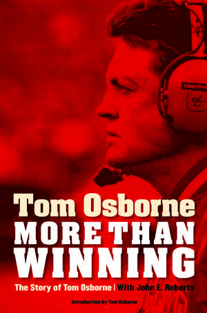 More Than Winning: The Story of Tom Osborne de Tom Osborne