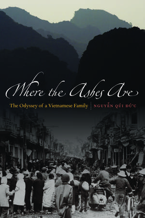 Where the Ashes Are: The Odyssey of a Vietnamese Family de Qui Duc Nguyen