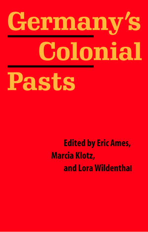 Germany's Colonial Pasts de Eric Ames