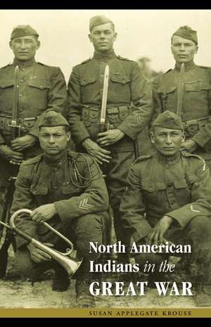 North American Indians in the Great War de Susan Applegate Krouse