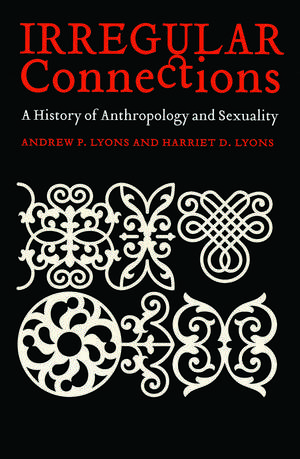 Irregular Connections: A History of Anthropology and Sexuality de Andrew P. Lyons