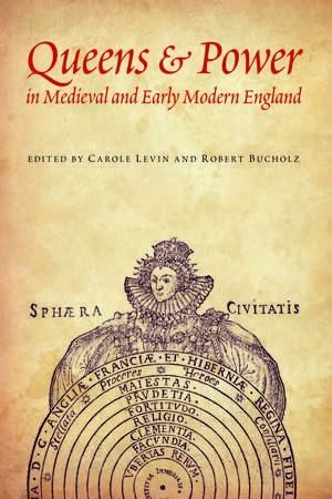 Queens and Power in Medieval and Early Modern England de Robert Bucholz