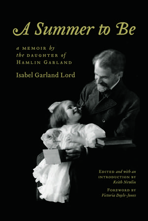 A Summer to Be: A Memoir by the Daughter of Hamlin Garland de Isabel Garland Lord