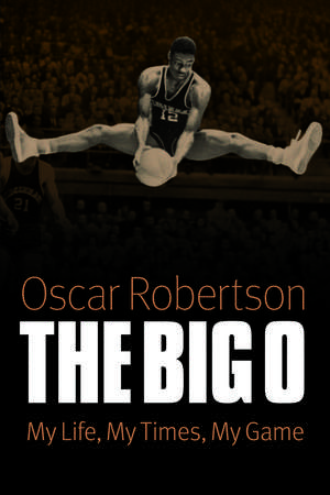 The Big O: My Life, My Times, My Game de Oscar Robertson