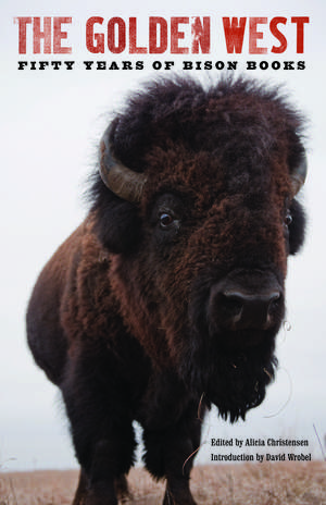 The Golden West: Fifty Years of Bison Books de Alicia Christensen