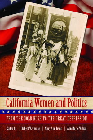 California Women and Politics: From the Gold Rush to the Great Depression de Robert W. Cherny