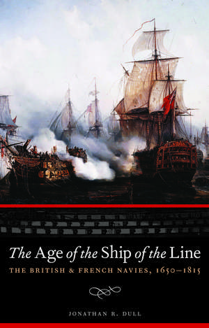 The Age of the Ship of the Line: The British and French Navies, 1650-1815 de Jonathan R. Dull