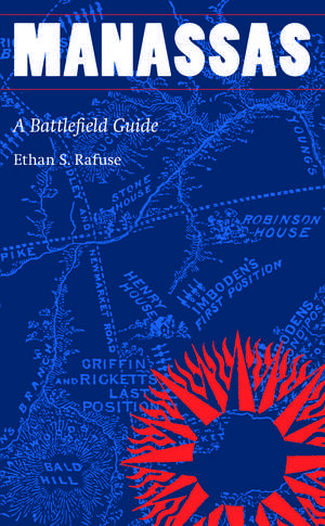 Manassas: A Battlefield Guide de Ethan S. Rafuse