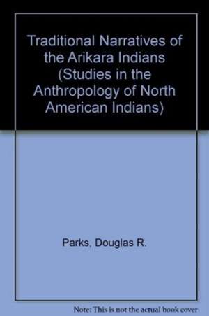 Traditional Narratives of the Arikara Indians, Volumes 1 & 2 de Douglas R. Parks