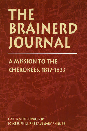 The Brainerd Journal: A Mission to the Cherokees, 1817-1823 de Joyce B. Phillips