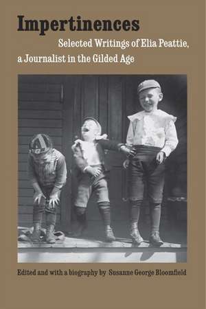 Impertinences: Selected Writings of Elia Peattie, a Journalist in the Gilded Age de Elia Peattie