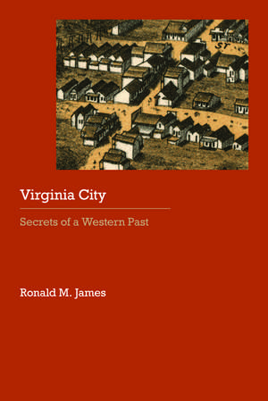 Virginia City: Secrets of a Western Past de Ronald M. James