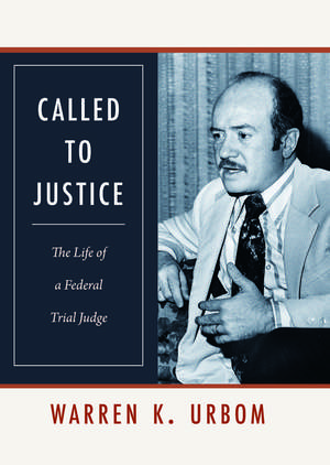 Called to Justice: The Life of a Federal Trial Judge de Warren K. Urbom