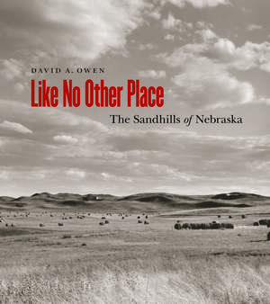 Like No Other Place: The Sandhills of Nebraska de David Owen