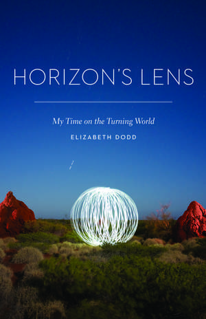 Horizon's Lens: My Time on the Turning World de Elizabeth Dodd