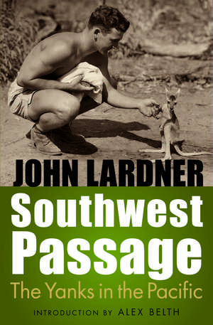 Southwest Passage: The Yanks in the Pacific de John Lardner