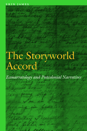 The Storyworld Accord: Econarratology and Postcolonial Narratives de Erin James