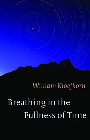 Breathing in the Fullness of Time de William Kloefkorn