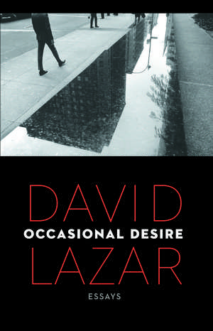 Occasional Desire: Essays de David Lazar