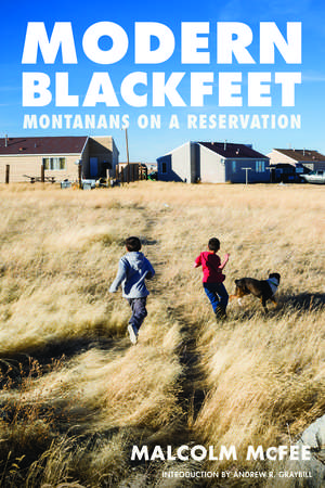 Modern Blackfeet: Montanans on a Reservation de Malcolm McFee