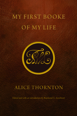 My First Booke of My Life de Alice Thornton