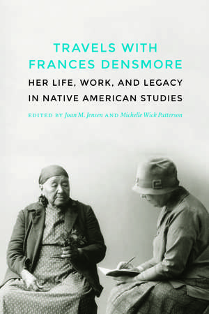 Travels with Frances Densmore: Her Life, Work, and Legacy in Native American Studies de Joan M. Jensen