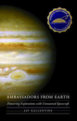 Ambassadors from Earth: Pioneering Explorations with Unmanned Spacecraft de Jay Gallentine