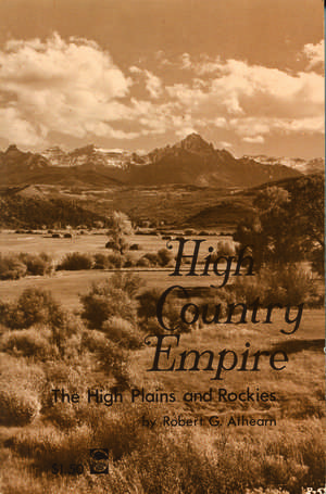 High Country Empire: The High Plains and Rockies de Robert G. Athearn