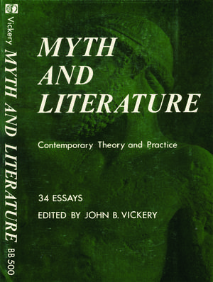 Myth and Literature: Contemporary Theory and Practice de John B. Vickery