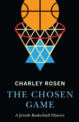 The Chosen Game: A Jewish Basketball History de Charley Rosen