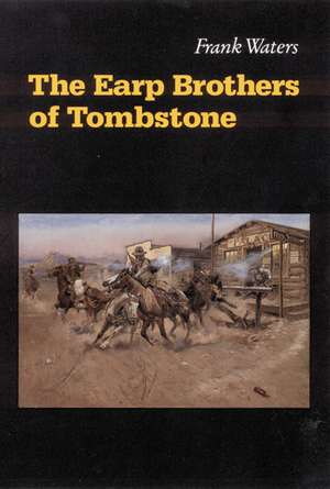 The Earp Brothers of Tombstone: The Story of Mrs. Virgil Earp de Frank Waters