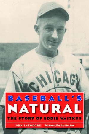 Baseball's Natural: The Story of Eddie Waitkus de John Theodore