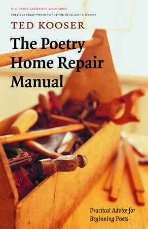 The Poetry Home Repair Manual: Practical Advice for Beginning Poets de Ted Kooser