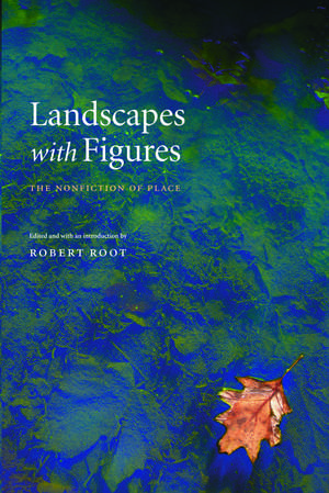 Landscapes with Figures: The Nonfiction of Place de Robert Root, Jr.