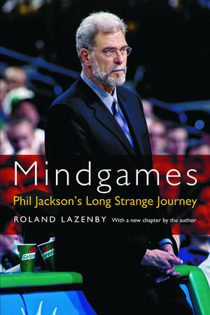 Mindgames: Phil Jackson's Long Strange Journey de Roland Lazenby