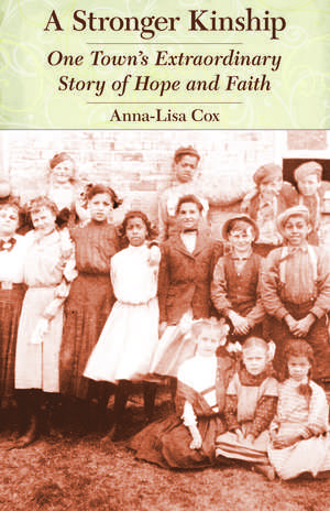 A Stronger Kinship: One Town's Extraordinary Story of Hope and Faith de Anna-Lisa Cox