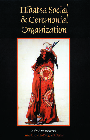 Hidatsa Social and Ceremonial Organization de Alfred W. Bowers