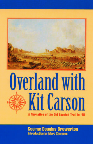 Overland with Kit Carson: A Narrative of the Old Spanish Trail in '48 de George Douglas Brewerton